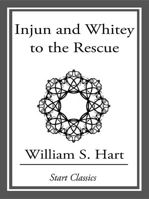 Title details for Injun and Whitey to the Rescue by William S. Hart - Available